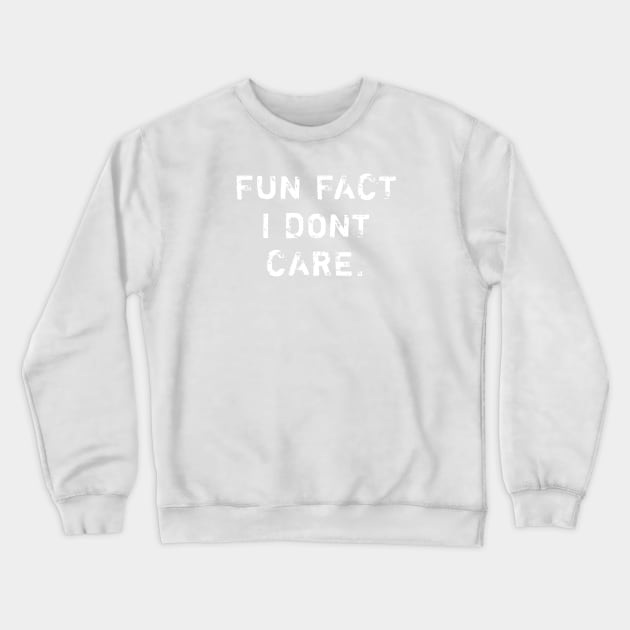 Fun Fact I Dont Care Crewneck Sweatshirt by BlackMeme94
